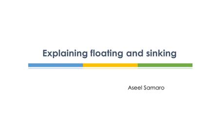 Aseel Samaro Explaining floating and sinking.