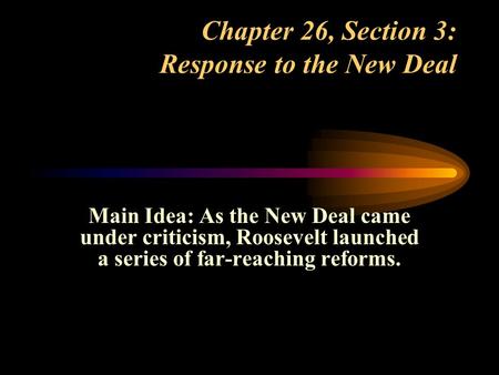 Chapter 26, Section 3: Response to the New Deal