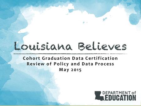 Cohort Graduation Data Certification Review of Policy and Data Process May 2015.