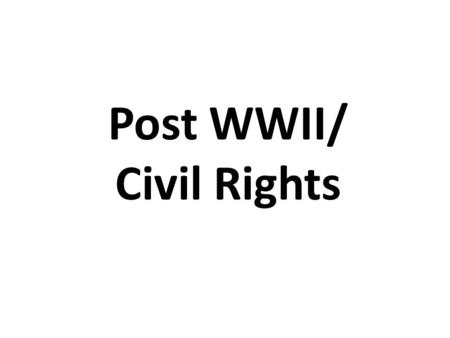 Post WWII/ Civil Rights.