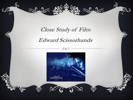 Close Study of Film Edward Scissorhands