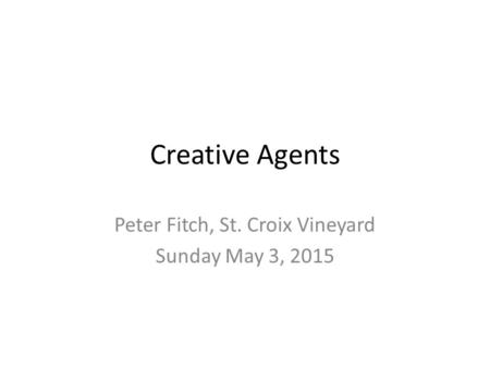 Creative Agents Peter Fitch, St. Croix Vineyard Sunday May 3, 2015.