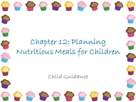 Chapter 12: Planning Nutritious Meals for Children