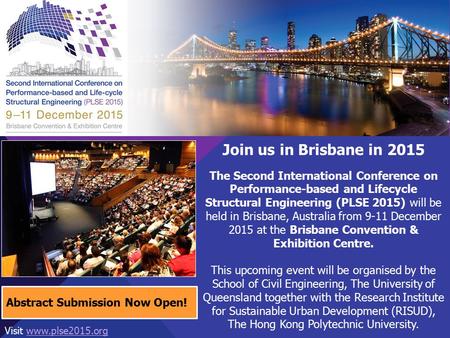 Join us in Brisbane in 2015 The Second International Conference on Performance-based and Lifecycle Structural Engineering (PLSE 2015) will be held in Brisbane,