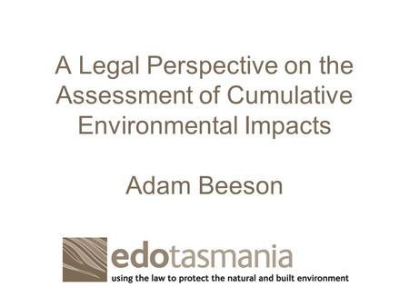 A Legal Perspective on the Assessment of Cumulative Environmental Impacts Adam Beeson.