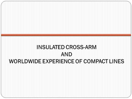 INSULATED CROSS-ARM AND WORLDWIDE EXPERIENCE OF COMPACT LINES
