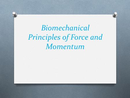 Biomechanical Principles of Force and Momentum. Newton’s Three Laws of Motion O Newton has 3 Law’s of motion, these are: O 1. The Law of Inertia O An.