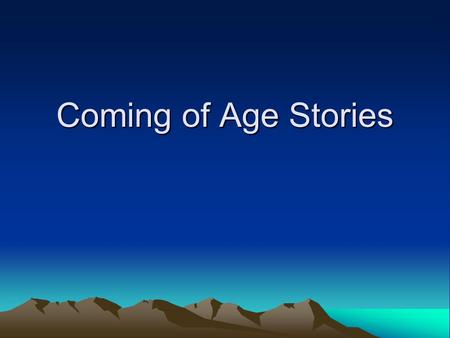Coming of Age Stories. Sometimes called a Bildungsroman, a coming of age story focuses on the following: A protagonist who is –Socially or psychologically.