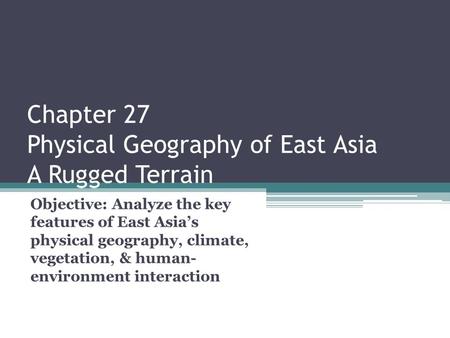 Chapter 27 Physical Geography of East Asia A Rugged Terrain