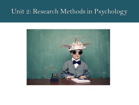 Unit 2: Research Methods in Psychology