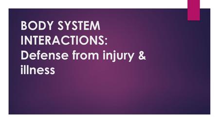 BODY SYSTEM INTERACTIONS: Defense from injury & illness