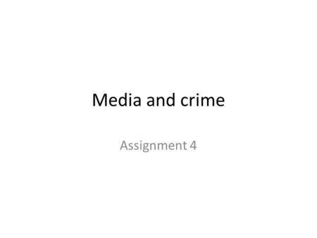 Media and crime Assignment 4.
