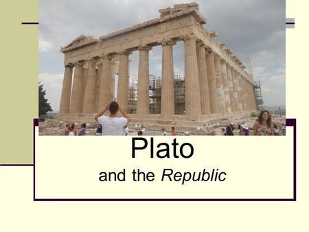 Plato and the Republic. History of Philosophy in Brief 5 th Century BC & Peloponnesian War “Good guys” = The Sophists  Heraclitus – “all is in flux”