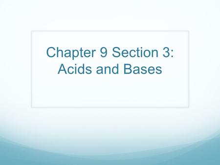 Chapter 9 Section 3: Acids and Bases. Acids (pg. 250) 1. Acids = substances that contain hydrogen & produce hydronium ions (H 3 O + )when they dissolve.