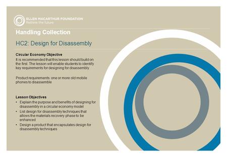 Handling Collection HC2: Design for Disassembly Circular Economy Objective It is recommended that this lesson should build on the first. The lesson will.