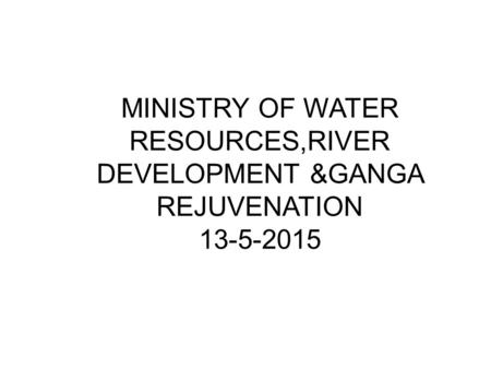 MINISTRY OF WATER RESOURCES,RIVER DEVELOPMENT &GANGA REJUVENATION