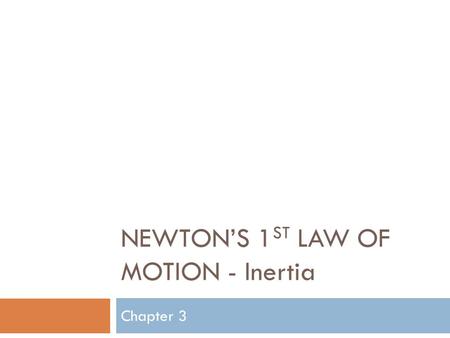 NEWTON’S 1ST LAW OF MOTION - Inertia