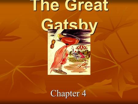 The Great Gatsby Chapter 4. The Parties Continue and so does the gossip… He's a bootlegger, said the young ladies, moving somewhere between his cocktails.