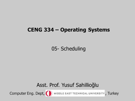 CENG 334 – Operating Systems 05- Scheduling