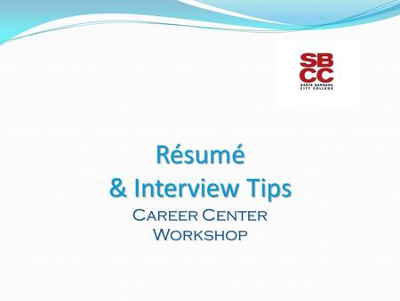 Résumé & Interview Tips Career Center Workshop. Résumé Purpose? To get you the interview! A marketing tool – you are marketing yourself A brief overview.