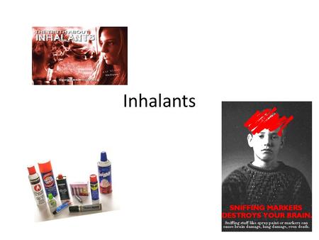 Inhalants. HOW MUCH Do You KNOW? For each of the statements below, circle either True or False.“ 1.Inhalants are harmful only if you sniff different.