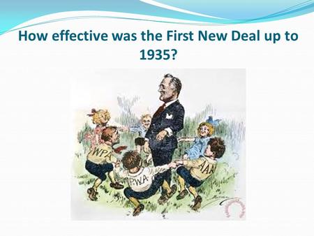 How effective was the First New Deal up to 1935?.