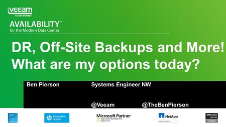 DR, Off-Site Backups and More! What are my options today? Ben PiersonSystems Engineer NW