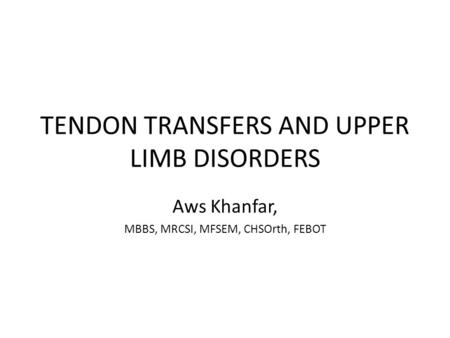 TENDON TRANSFERS AND UPPER LIMB DISORDERS