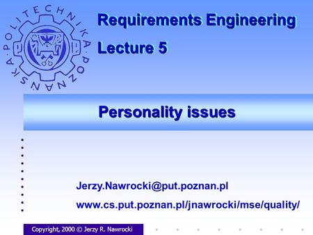 Personality issues Copyright, 2000 © Jerzy R. Nawrocki  Requirements Engineering.