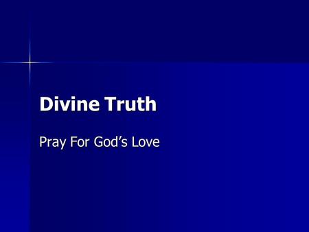 Divine Truth Pray For God’s Love.