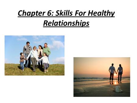 Chapter 6: Skills For Healthy Relationships