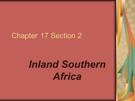 Chapter 17 Section 2 Inland Southern Africa. Introduction (page 459) Zambia, Malawi, Zimbabwe, and Botswana share several things. All are landlocked.
