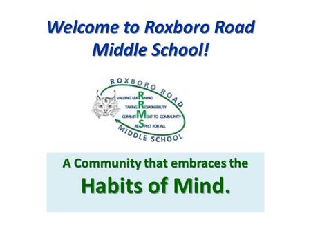 Welcome to Roxboro Road Middle School! A Community that embraces the Habits of Mind.