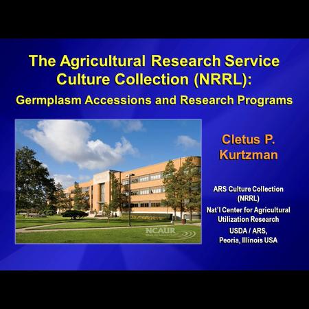 Kcp0820s Bradley U Continuing EdSlide #1 The Agricultural Research Service Culture Collection (NRRL): Germplasm Accessions and Research Programs The Agricultural.