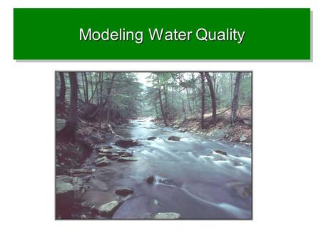 Modeling Water Quality. Special reference of this work to….