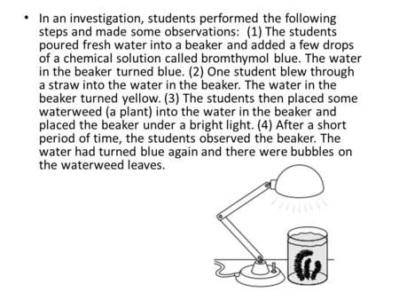 In an investigation, students performed the following steps and made some observations: (1) The students poured fresh water into a beaker and added a.