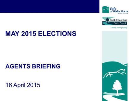 MAY 2015 ELECTIONS AGENTS BRIEFING 16 April 2015.