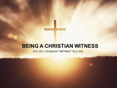 BEING A CHRISTIAN WITNESS