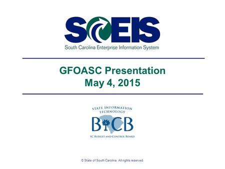 © State of South Carolina. All rights reserved. GFOASC Presentation May 4, 2015.