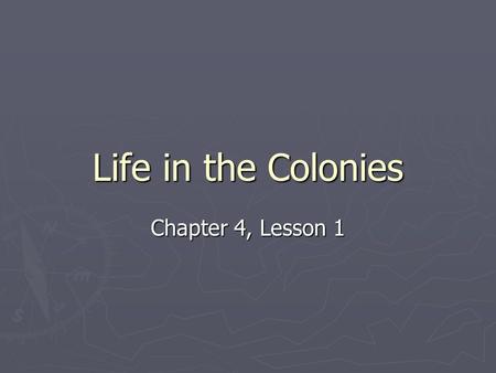 Life in the Colonies Chapter 4, Lesson 1. Intro ► An Englishman by the name of Andrew Burnaby traveled through the American Colonies in 1760. ► He observed.