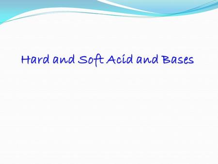 Hard and Soft Acid and Bases