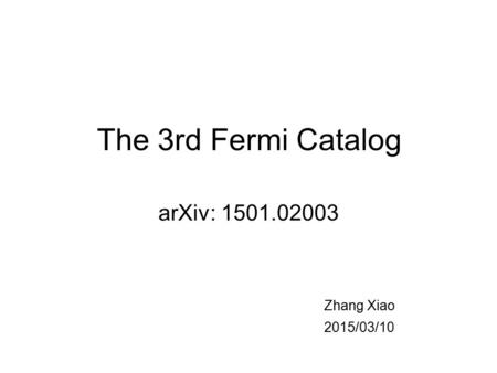 The 3rd Fermi Catalog arXiv: 1501.02003 Zhang Xiao 2015/03/10.
