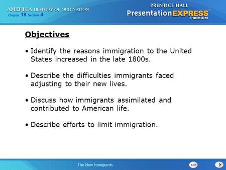 Objectives Identify the reasons immigration to the United States increased in the late 1800s. Describe the difficulties immigrants faced adjusting to.
