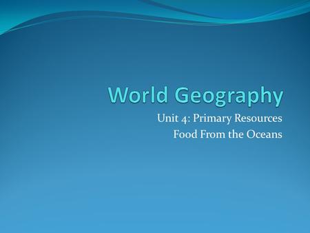 Unit 4: Primary Resources Food From the Oceans. Technology and Fishing Activity The commercial fishery in most countries consists of two sectors. Inshore.