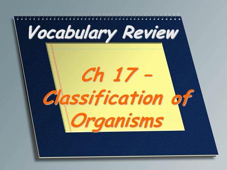 Ch 17 – Classification of Organisms