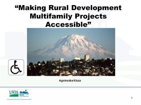 1 “Making Rural Development Multifamily Projects Accessible” Based on work by Larry Fleming Agnieszka Kisza.