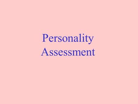 Personality Assessment. Goals 1.Understand the roles of personality assessment 2.Understand the main ways of assessing personality that have been proposed/developed,