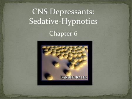 CNS Depressants: Sedative-Hypnotics Chapter 6