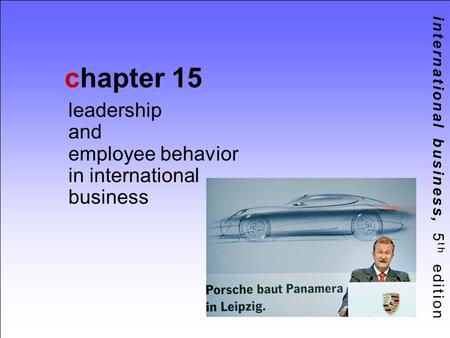 International business, 5 th edition chapter 15 leadership and employee behavior in international business.