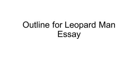 Outline for Leopard Man Essay